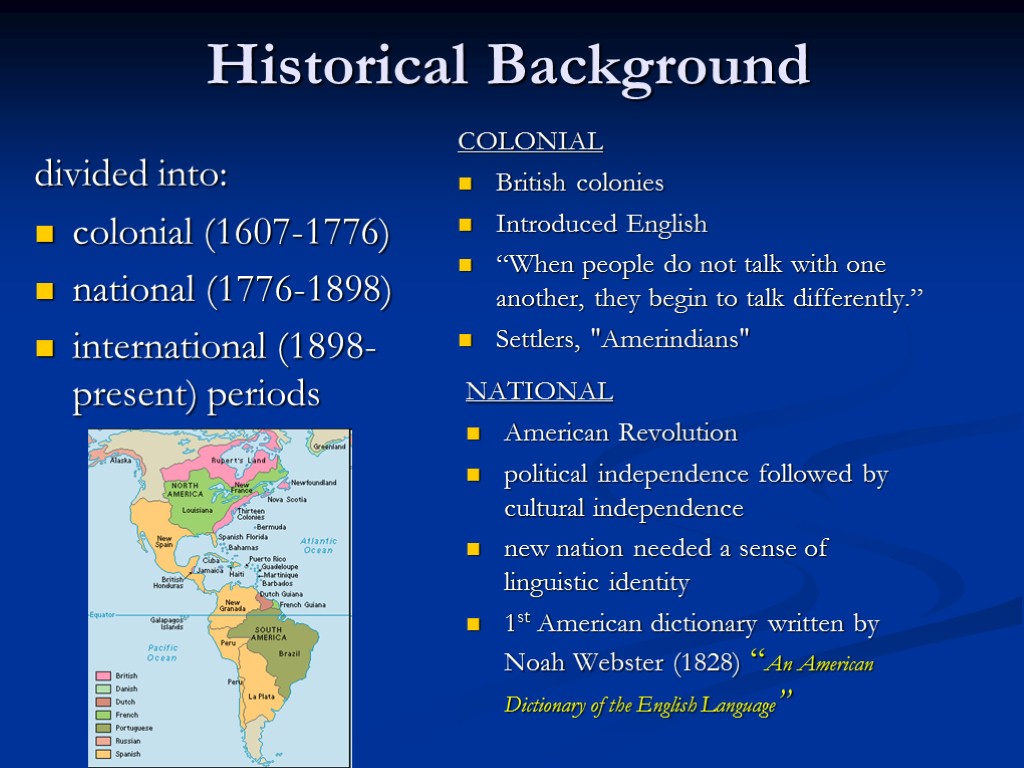 Historical Background divided into: colonial (1607-1776) national (1776-1898) international (1898-present) periods COLONIAL British colonies